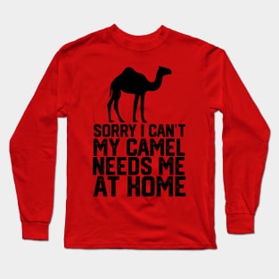 funny sorry i can't my camel me at home Long Sleeve T-Shirt